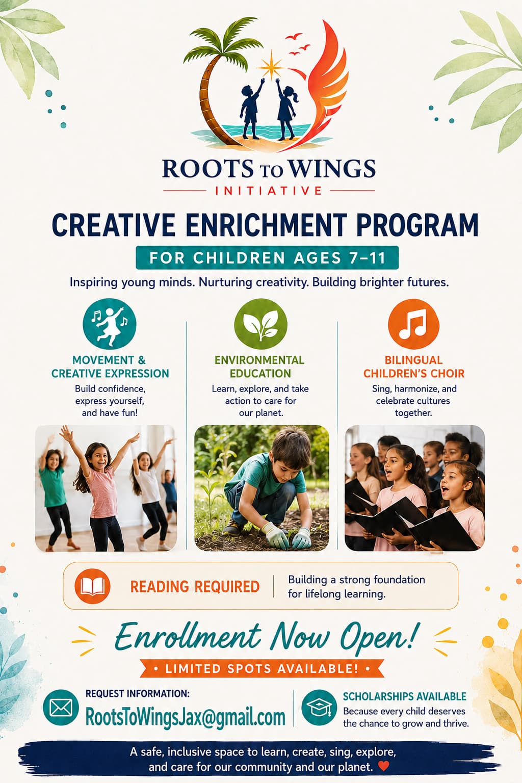 Creative Enrichment Program flyer for children ages 7 to 11, listing movement and creative expression, environmental education, and a bilingual children's choir. Enrollment is open, spots are limited, and scholarships are available. Request information at RootsToWingsJax@gmail.com.